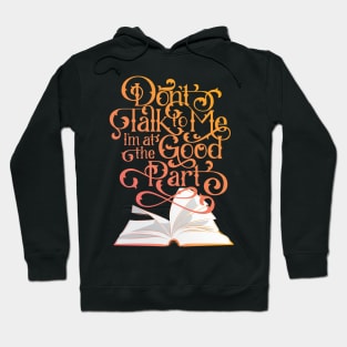 Books and Reading Don't Talk To Me I'm at the Good Part Hoodie